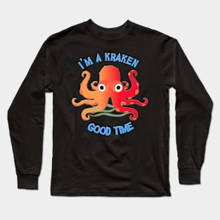 I'm A Kraken Good Time! Long Sleeve T-Shirt